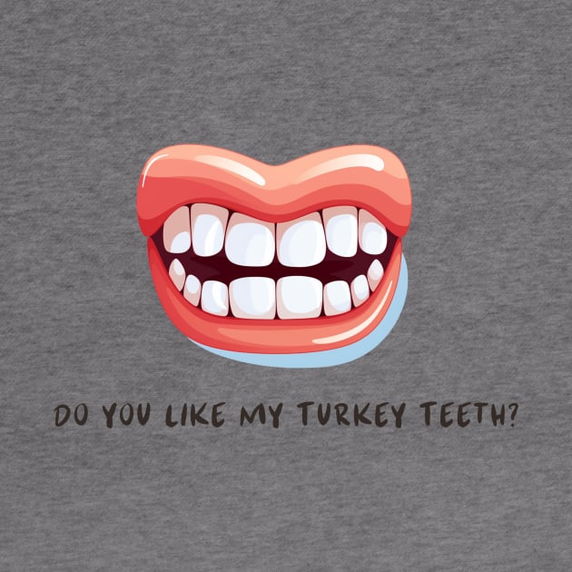 Do You Like My Turkey Teeth? by We Rowdy